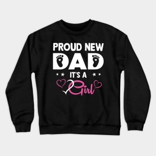 Proud New Dad Its A Girl Cute Gift For Men Girl Father's Day Crewneck Sweatshirt